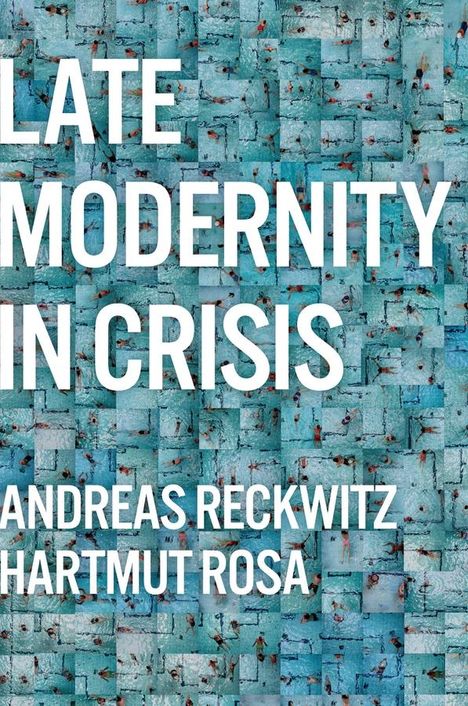 Andreas Reckwitz: Late Modernity in Crisis, Buch