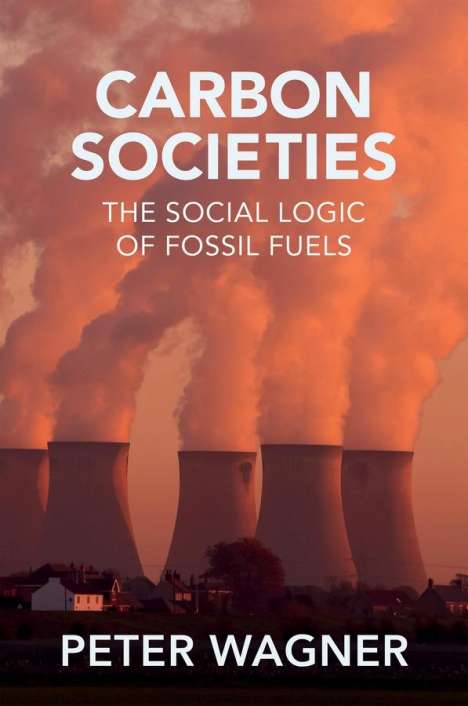 Peter Wagner: Carbon Societies, Buch