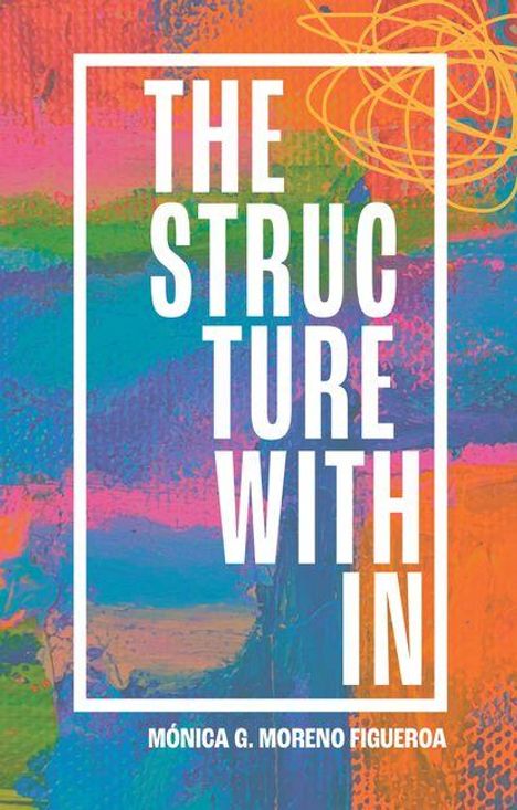 Monica G Moreno Figueroa: The Structure Within, Buch
