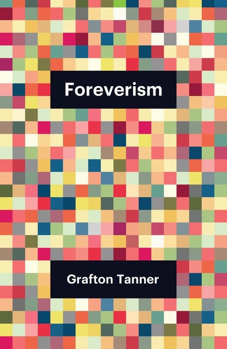 Grafton Tanner: Foreverism, Buch