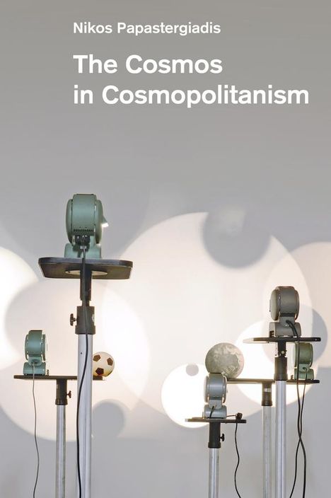 Nikos Papastergiadis: The Cosmos in Cosmopolitanism, Buch