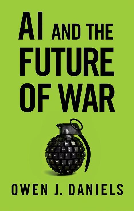 "AI AND THE FUTURE OF WAR" steht oben, "OWEN J. DANIELS" unten. In der Mitte eine Handgranate aus Tastaturtasten.