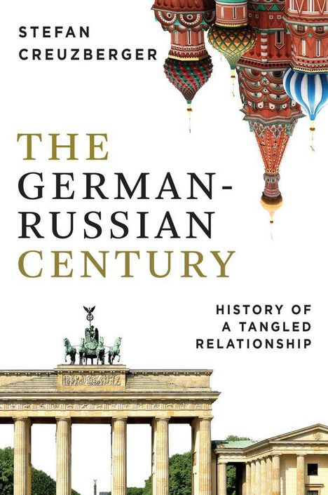 Buchtitel: "The German-Russian Century". Autor: Stefan Creuzberger. Oben bunte Kuppeln, unten das Brandenburger Tor.
