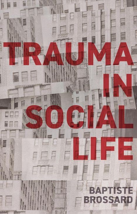Text: "TRAUMA IN SOCIAL LIFE" über Schwarz-Weiß-Bilder von Gebäuden. Unten steht "BAPTISTE BROSSARD".