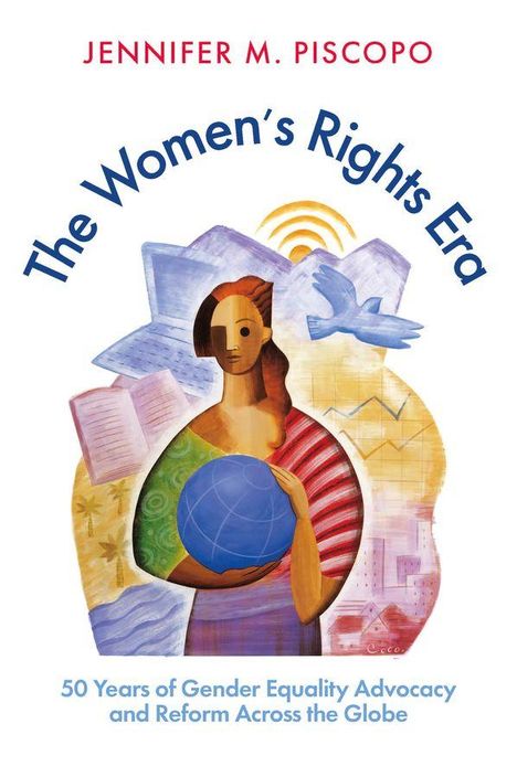 Titel: "The Women's Rights Era." Autor: Jennifer M. Piscopo. Eine abstrakte Illustration einer Figur mit Erdkugel und Taube.