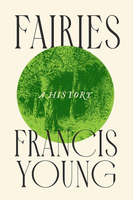 FAIRIES, A HISTORY, FRANCIS YOUNG. Grüner Kreis mit Bäumen.