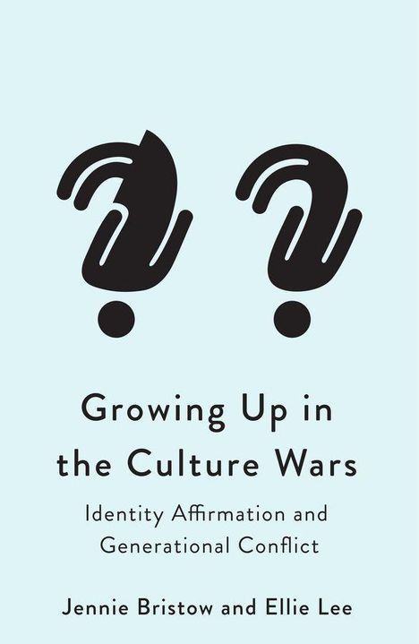 Titel: Growing Up in the Culture Wars. Untertitel: Identity Affirmation and Generational Conflict. Autoren: Jennie Bristow und Ellie Lee. Oben zwei abstrahierte Figuren.