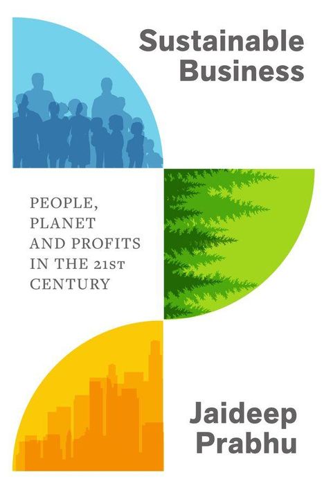„Sustainable Business“, „PEOPLE, PLANET AND PROFITS IN THE 21ST CENTURY“, „Jaideep Prabhu“. Silhouetten, Bäume, Stadt.