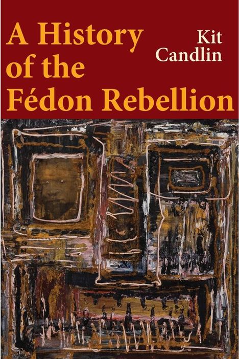 "A History of the Fédon Rebellion" von Kit Candlin. Darunter abstrakte Kunst mit braunen und schwarzen Mustern.