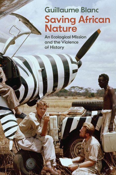 "Guillaume Blanc, Saving African Nature: An Ecological Mission and the Violence of History". Menschen und Zebra-Flugzeug.