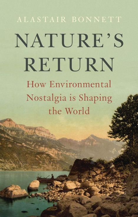 Text: "Alastair Bonnett, Nature's Return: How Environmental Nostalgia is Shaping the World." Hintergrund: See mit Bergen.