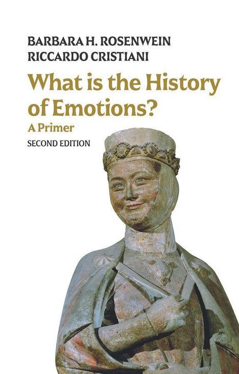 BARBARA H. ROSENWEIN, RICCARDO CRISTIANI, What is the History of Emotions? A Primer, SECOND EDITION. Eine mittelalterliche Statue.