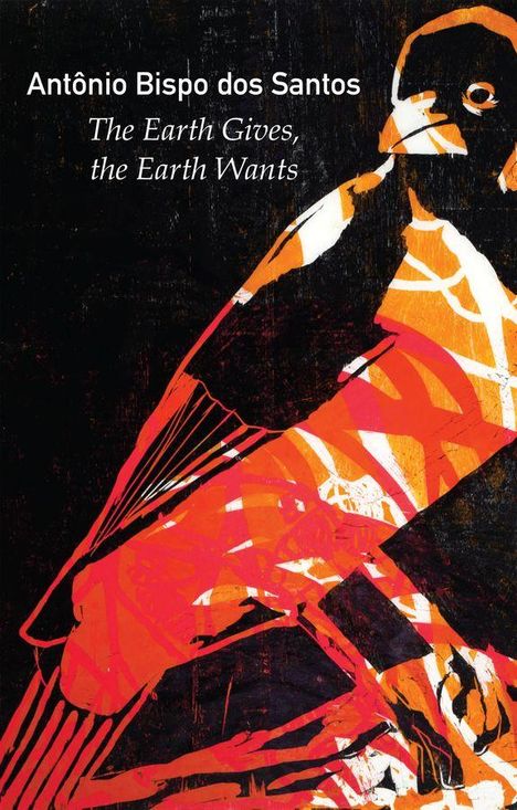 Titel: "Antônio Bispo dos Santos - The Earth Gives, the Earth Wants". Illustration eines Vogels in lebhaftem Orange und Schwarz.