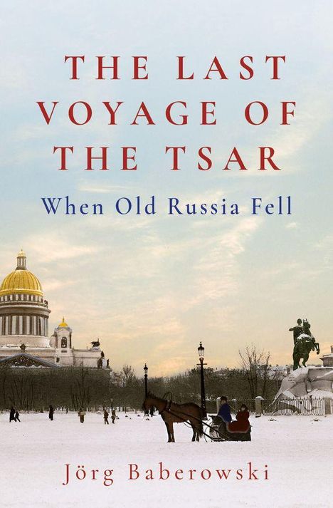 "The Last Voyage of the Tsar: When Old Russia Fell." Jörg Baberowski. Kuppelkirche, Statue, Pferdeschlitten im Schnee.