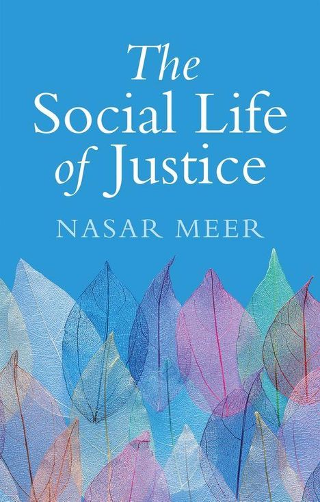 „The Social Life of Justice“ von Nasar Meer. Bunte, durchsichtige Blätter auf blauem Hintergrund.