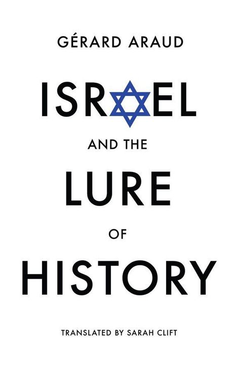 Text: GÉRARD ARAUD, ISRAEL AND THE LURE OF HISTORY, TRANSLATED BY SARAH CLIFT. Illustration: Davidstern als "A".