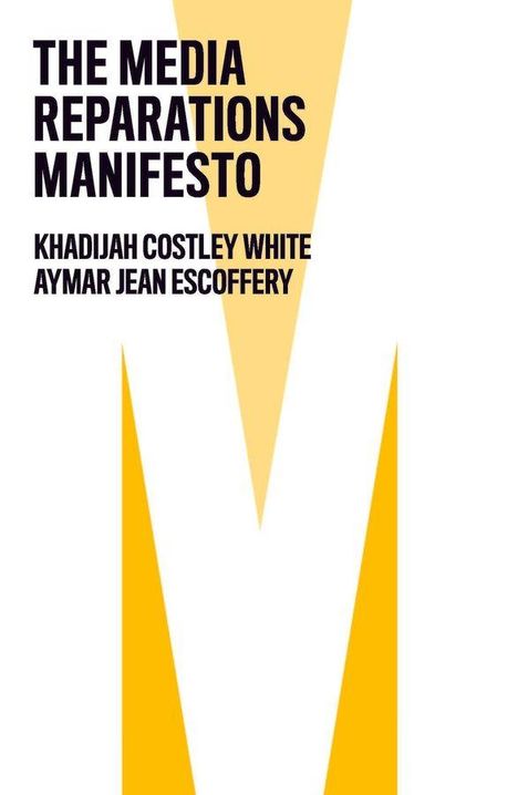 "The Media Reparations Manifesto" in schwarzer Schrift, darunter die Namen Khadijah Costley White und Aymar Jean Christian. Großes gelbes "M".