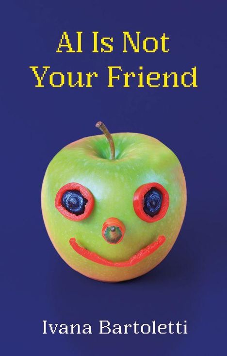 Text: "AI Is Not Your Friend" und "Ivana Bartoletti". Ein Apfel mit Gesicht aus Gemüse auf blauem Hintergrund.