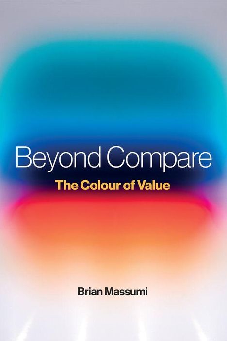 Text: "Beyond Compare: The Colour of Value. Brian Massumi." Helles, unscharfes Farbspektrum mit Blau und Orange.