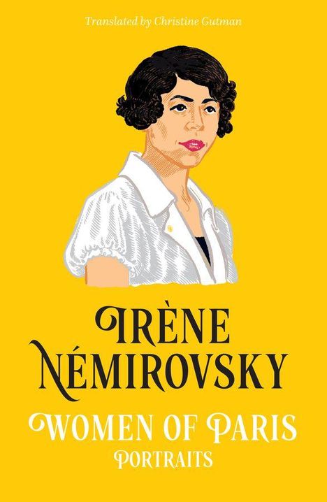 „Translated by Christine Gutman“. 
Irène Némirovsky, Women of Paris, Portraits. 
Illustration einer Frau auf gelbem Hintergrund.