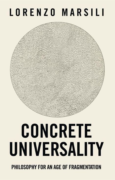 Text: "Lorenzo Marsili, Concrete Universality, Philosophy for an Age of Fragmentation." Illustration: Ein detaillierter runder Kreis.