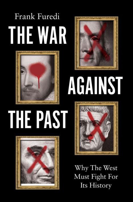 Buchtitel: "The War Against the Past". Text: "Why The West Must Fight For Its History". Bilder: Historische Porträts mit roten X.