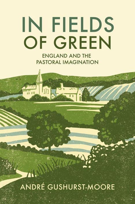 „In Fields of Green: England and the Pastoral Imagination“ von André Gushurst-Moore. Illustration einer grünen Landschaft.