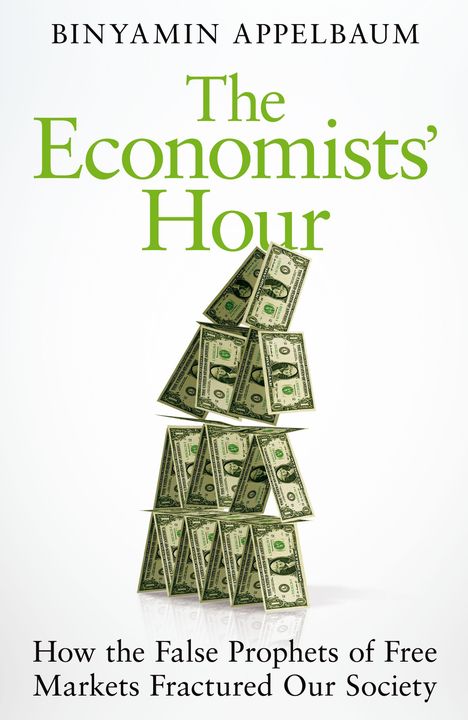 Binyamin Appelbaum: Appelbaum, B: The Economists' Hour, Buch