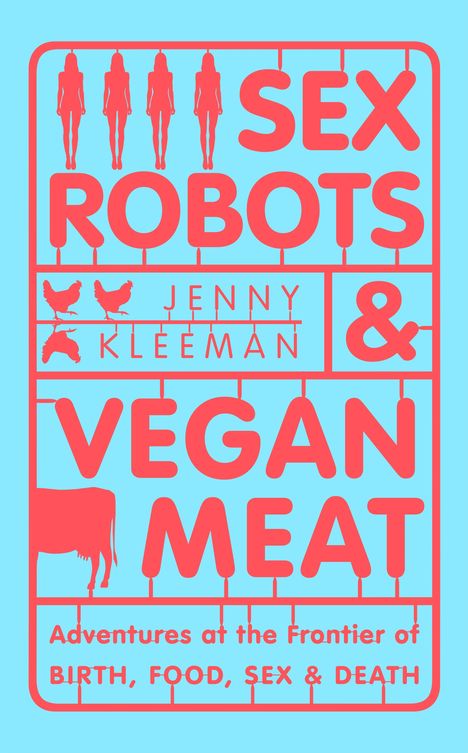Jenny Kleeman: Sex Robots &amp; Vegan Meat, Buch