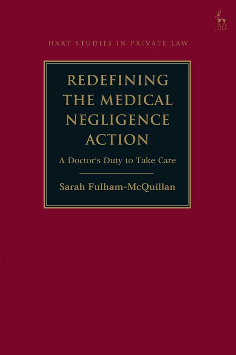 Titel: Redefining the Medical Negligence Action. Untertitel: A Doctor’s Duty to Take Care. Autor: Sarah Fulham-McQuillan.