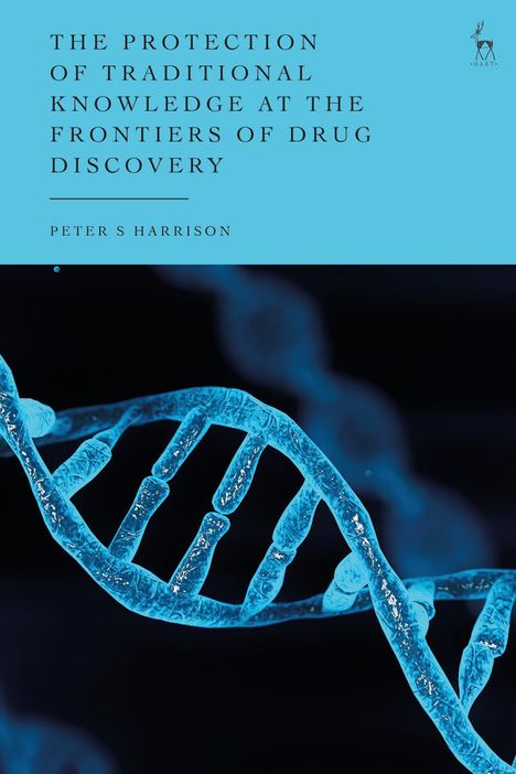 Peter S Harrison: The Protection of Traditional Knowledge at the Frontiers of Drug Discovery, Buch
