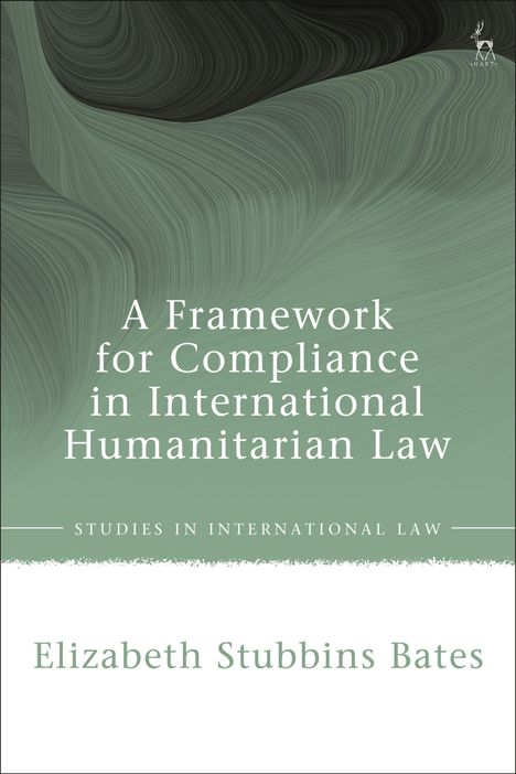 Elizabeth Stubbins Bates: A Framework for Compliance in International Humanitarian Law, Buch