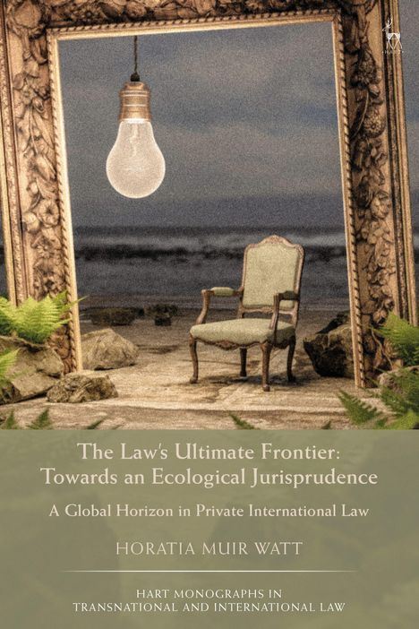 Horatia Muir Watt: The Law's Ultimate Frontier: Towards an Ecological Jurisprudence, Buch