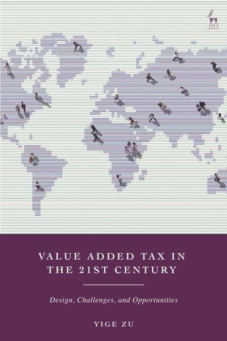 "VALUE ADDED TAX IN THE 21ST CENTURY. Design, Challenges, and Opportunities. Yige Zu." Weltkarte mit Leuten, Logo oben rechts.