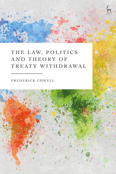 Frederick Cowell: The Law, Politics and Theory of Treaty Withdrawal, Buch