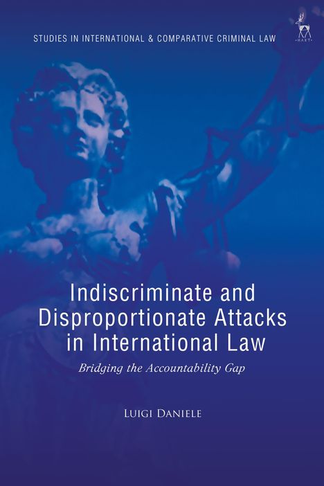 Luigi Daniele: Indiscriminate and Disproportionate Attacks in International Law, Buch