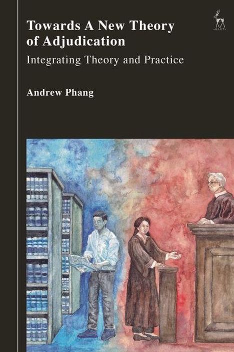„Towards A New Theory of Adjudication“, „Integrating Theory and Practice“, „Andrew Phang“. Gemälde: Richter, Bücher, Personen.