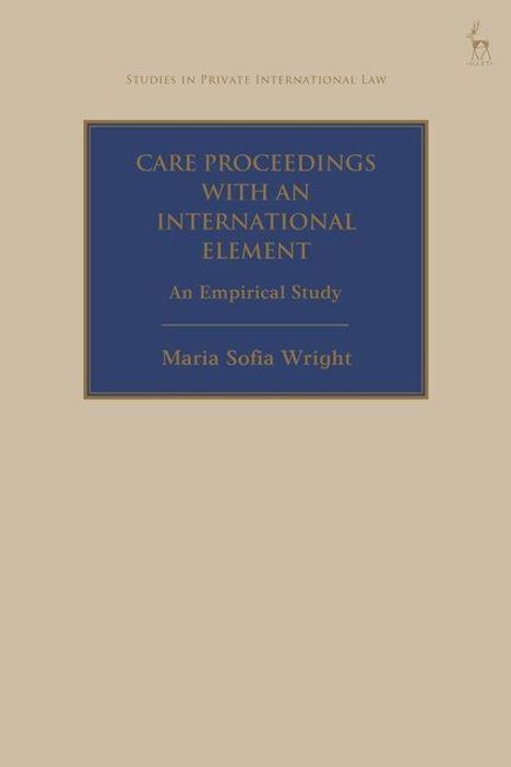 Buchtitel: "CARE PROCEEDINGS WITH AN INTERNATIONAL ELEMENT: An Empirical Study" von Maria Sofia Wright.писывается.