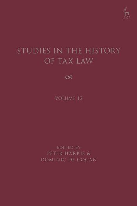 Oberer Text: "STUDIES IN THE HISTORY OF TAX LAW, VOLUME 12". Unten: "EDITED BY PETER HARRIS & DOMINIC DE COGAN". Bordeaux Hintergrund.