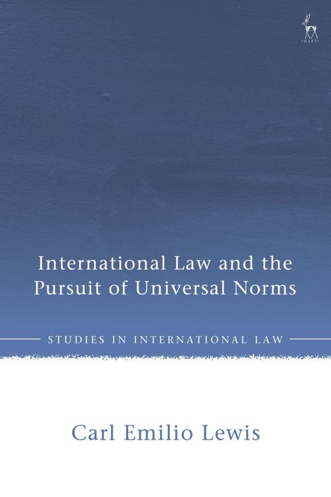 Blauer Hintergrund. Text: "International Law and the Pursuit of Universal Norms", "Studies in International Law", "Carl Emilio Lewis".