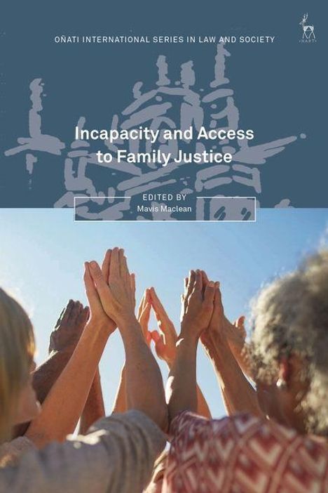 "Incapacity and Access to Family Justice", herausgegeben von Mavis Maclean. Menschen strecken die Hände in die Luft.