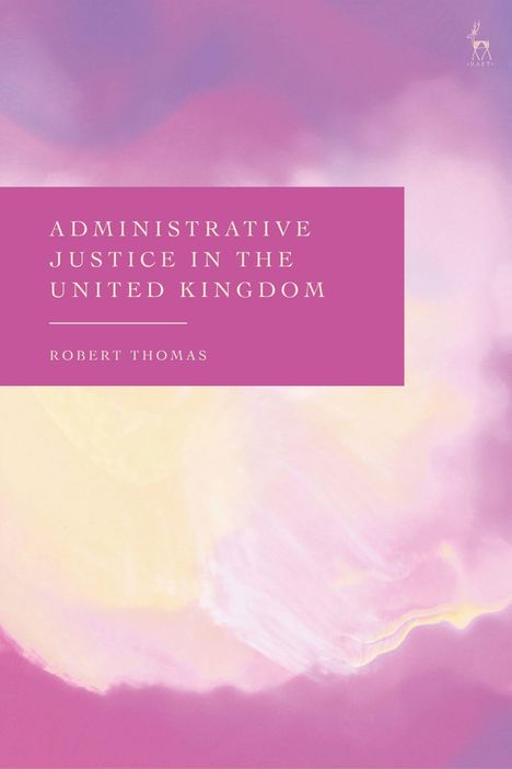 "Administrative Justice in the United Kingdom" von Robert Thomas. Hintergrund in Rosa und Gelbtönen, künstlerisch gestaltet.