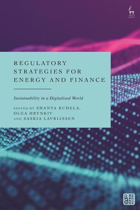REGULATORY STRATEGIES FOR ENERGY AND FINANCE, von Shanya Ruhela, Olga Hrynykiv, Saskia Lavrijssen. Blau-Türkise Grafik.