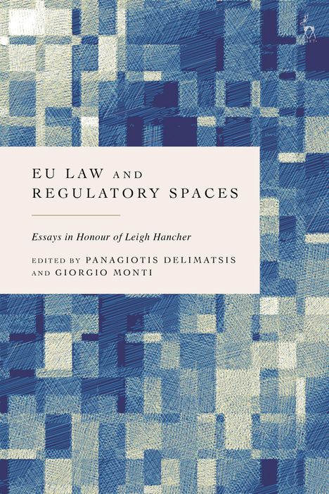 Text: "EU Law and Regulatory Spaces: Essays in Honour of Leigh Hancher, edited by Panagiotis Delimatsis and Giorgio Monti." Hintergrund: Abstraktes Muster aus blauen und beigen Rechtecken.