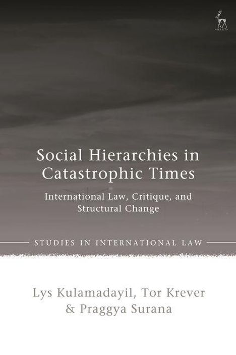 Buchtitel: "Social Hierarchies in Catastrophic Times". Autoren: Lys Kulamadayil, Tor Krever, Praggyya Surana.