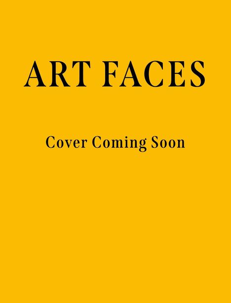 Oben steht "ART FACES", darunter "Cover Coming Soon" auf gelbem Hintergrund.