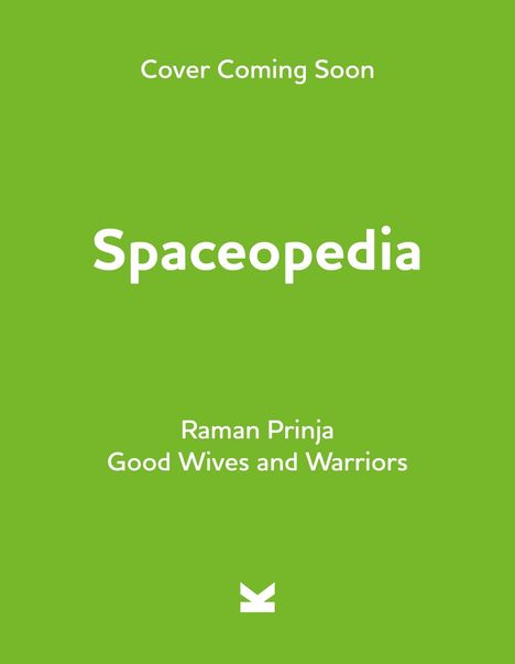 "Cover Coming Soon. Spaceopedia. Raman Prinja. Good Wives and Warriors." Auf grünem Hintergrund mit kleinem Logo unten.