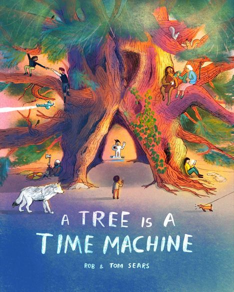 Text: „A TREE IS A TIME MACHINE“ von Rob & Tom Sears. Illustration: Ein großer, lebendiger Baum mit Menschen und Tieren darauf.