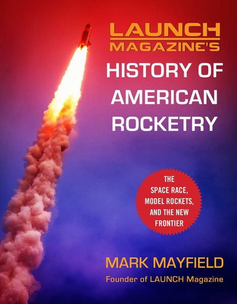 Titel: "Launch Magazine's History of American Rocketry". Untertitel: "The Space Race, Model Rockets, and the New Frontier". Autor: Mark Mayfield. Bild zeigt eine aufsteigende Rakete mit Feuerschweif.