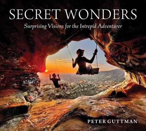 "SECRET WONDERS. Surprising Visions for the Intrepid Adventurer. Peter Guttman." Zwei Personen schaukeln in einer Höhle.